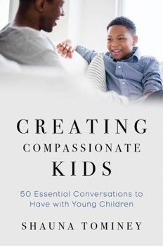 Paperback Creating Compassionate Kids: Essential Conversations to Have with Young Children Book
