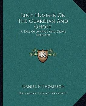 Paperback Lucy Hosmer Or The Guardian And Ghost: A Tale Of Avarice And Crime Defeated Book