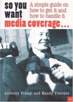 Paperback So You Want Media Coverage?: A Simple Guide on How to Get It Book