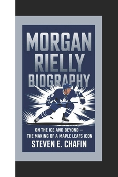 Paperback Morgan Rielly Biography: On the Ice and Beyond - The Making of a Maple Leafs Icon Book