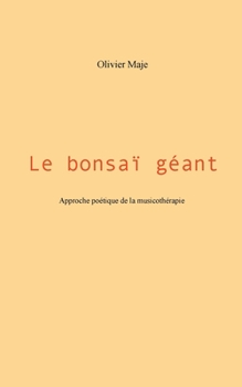 Paperback Le bonsaï géant: Approche poétique de la musicothérapie [French] Book