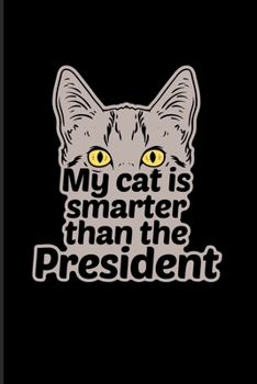 My Cat Is Smarter Than The President: Cute Cat Quotes 2020 Planner | Weekly & Monthly Pocket Calendar | 6x9 Softcover Organizer | For Animal Language & Rescues Fans