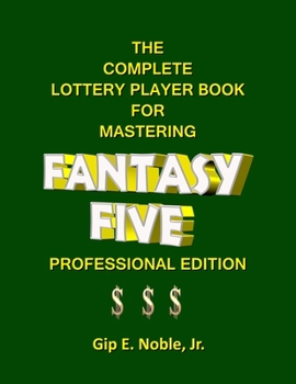 Paperback The Complete Lottery Player Book for Mastering FANTASY FIVE: Professional Edition Book