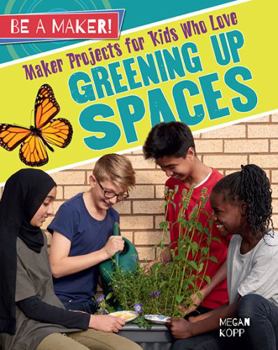 Paperback Maker Projects for Kids Who Love Greening Up Spaces Book