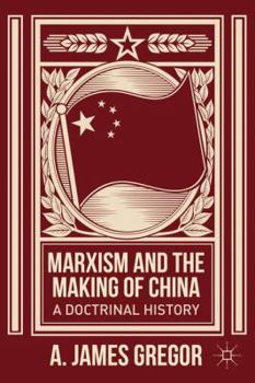 Hardcover Marxism and the Making of China: A Doctrinal History Book