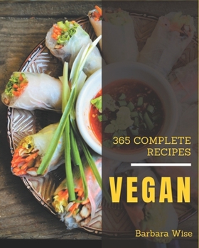 Paperback 365 Complete Vegan Recipes: The Highest Rated Vegan Cookbook You Should Read Book