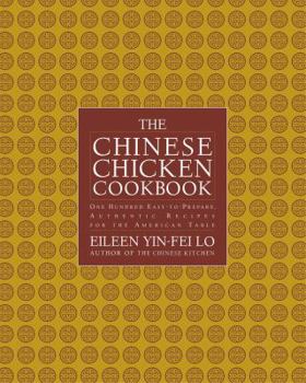 Hardcover The Chinese Chicken Cookbook: 100 Easy-To-Prepare, Authentic Recipes for the American Table Book