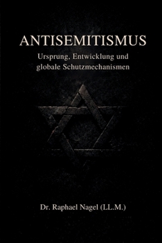 ANTISEMITISMUS - Ursprung, Entwicklung und globale Schutzmechanismen (German Edition)