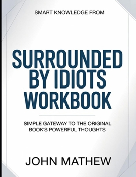 Smart knowledge from Surrounded by idiots: Simple Gateway To The Original Book's Powerful Thoughts