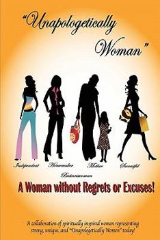 Paperback Unapologetically Woman a Woman Without Regrets or Excuses: A Woman Without Regrets or Excuses Book