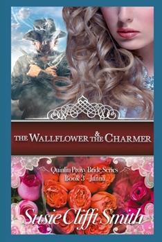 The Wallflower & the Charmer: Janna - Book #3 of the Quinlin Proxy Bride