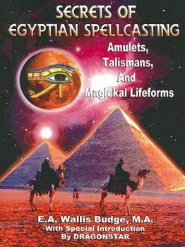 Paperback Secrets of Egyptian Spellcasting: Amulets, Talismans, and Magical Lifeforms Book