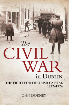 Paperback The Civil War in Dublin: The Fight for the Irish Capital, 1922-1924 Book