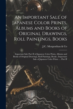 An Important Sale of Japanese Color Prints, Albums and Books of Original Drawings, Roll Paintings, Books; Important Sale Part II of Japanese Color ... Books; Important Sale of Japanese Color...