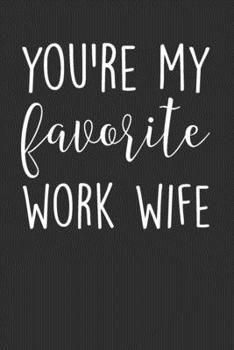 You're My Favorite Work Wife: Blank Lined Journal Notebook - Coworker Colleague Employee Work Wife Office Gag Gift
