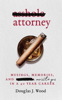 Paperback Asshole Attorney: Musings, Memories, and Missteps in a 40 Year Career Book