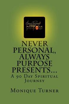 Paperback Never Personal, Always Purpose Presents...: A 90 Day Spiritual Journey Book