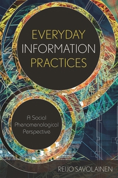 Paperback Everyday Information Practices: A Social Phenomenological Perspective Book