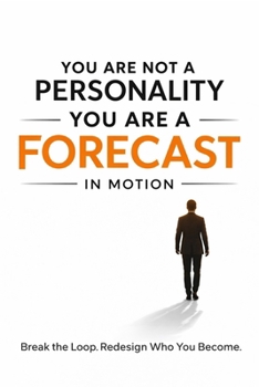You Are Not a Personality You Are a Forecast in Motion: Break the Loop. Redesign Who You Become. (NSP™ INITIATE LIFE CHANGE SERIES Neuro-Symbolic ... Influence, and Human Transformation)