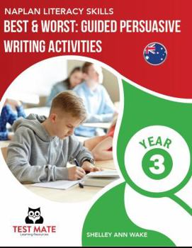 Paperback NAPLAN LITERACY SKILLS Best & Worst: Guided Persuasive Writing Activities, Year 3 Book