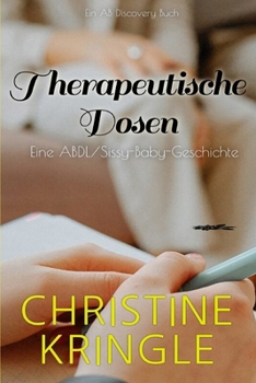 Therapeutische Dosen: Eine ABDL-Sissy-Baby-Geschichte (German Edition)