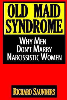 Paperback Old Maid Syndrome: Why Men Don't Marry Narcissistic Women Book