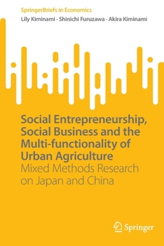 Paperback Social Entrepreneurship, Social Business and the Multi-Functionality of Urban Agriculture: Mixed Methods Research on Japan and China Book