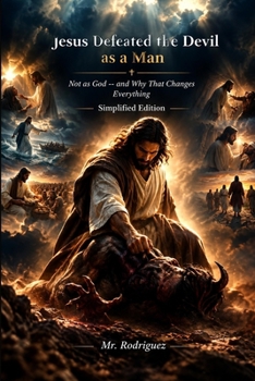 Jesus Defeated the Devil as a Man: How He Overcame Satan Without Using His Power as God — And How You Can Too (Holy Spirit Ministry)
