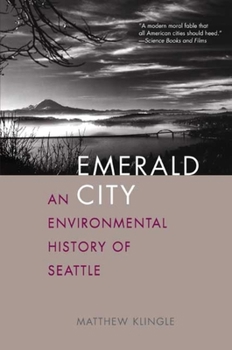 Emerald City: An Environmental History of Seattle (The Lamar Series in Western History) - Book  of the Lamar Series in Western History