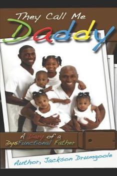 Paperback They Call Me Daddy: A Diary of a Dysfunctional Father Book
