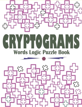 Cryptograms Words Logic Puzzle Book: Large Print Cryptograms Book for Seniors, Adults and Kids