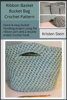 Paperback Ribbon Basket Bucket Bag Crochet Pattern: Quick & easy bucket handbag using flat ribbon yarn and a double-ended crochet hook Book
