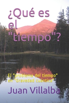 ¿Qué es el "tiempo"?: El "problema del tiempo" en "Gravedad cuántica" (Spanish Edition)