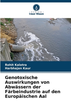 Paperback Genotoxische Auswirkungen von Abwässern der Färbeindustrie auf den Europäischen Aal [German] Book