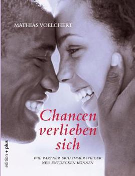 Paperback Chancen verlieben sich: Wie Partner sich immer wieder neu entdecken können [German] Book