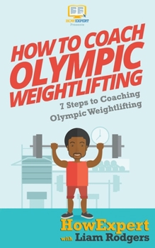 Paperback How To Coach Olympic Weightlifting: 7 Steps To Coaching Olympic Weightlifting Book