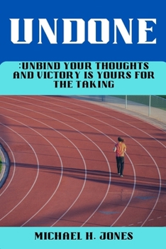 Paperback Undone: Unbind Your Thoughts and Victory Is Yours for the Taking Book