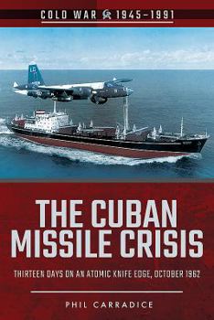 Paperback The Cuban Missile Crisis: Thirteen Days on an Atomic Knife Edge, October 1962 Book