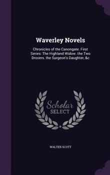 Hardcover Waverley Novels: Chronicles of the Canongate. First Series: The Highland Widow. the Two Drovers. the Surgeon's Daughter, &C Book