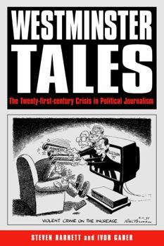 Paperback Westminster Tales: The Twenty-First-Century Crisis in Political Journalism Book