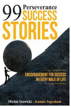 Paperback 99 Perseverance Success Stories: Encouragement for Success in Every Walk of Life Book