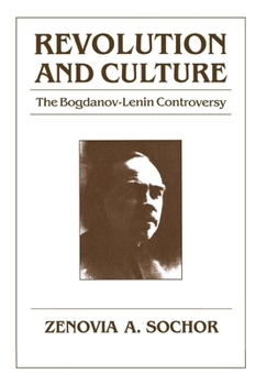 Revolution and Culture: The Bogdanov-Lenin Controversy (Studies in Soviet History and of the Harriman Institute)