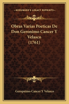 Paperback Obras Varias Poeticas De Don Geronimo Cancer Y Velasco (1761) [Spanish] Book