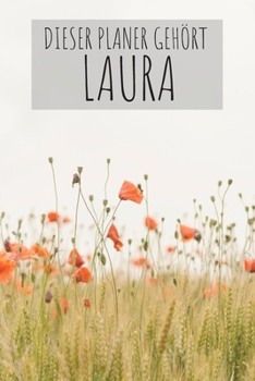 Dieser Planer Gehört Laura: Kalender Monatsplaner Familienplaner Planer Din A5 120 Seiten I Tagebuch I Personalisiert I Vorname I Name I Blumen I Bunt I Laura (German Edition)