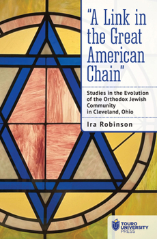 Hardcover "A Link in the Great American Chain: Studies in the Evolution of the Orthodox Jewish Community in Cleveland, Ohio Book