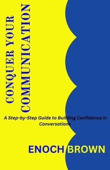 Paperback conquer your communication: A Step-by-Step Guide to Building Confidence in Conversations Book