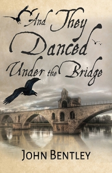 Paperback And They Danced Under The Bridge: A Novel Of 14th Century Avignon Book