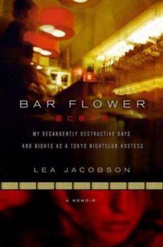 Hardcover Bar Flower: My Decadently Destructive Days and Nights as a Tokyo Nightclub Hostess Book
