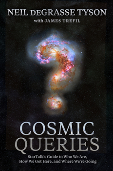 Hardcover Cosmic Queries: Startalk's Guide to Who We Are, How We Got Here, and Where We're Going Book