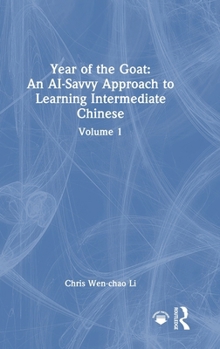 Hardcover Year of the Goat: An AI-Savvy Approach to Learning Intermediate Chinese: Volume 1 Book